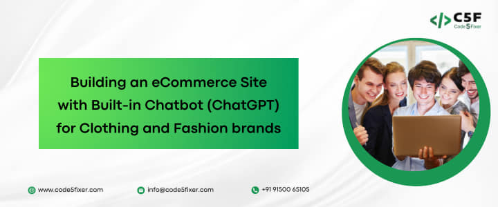 Building an eCommerce Site with Built-in Chatbot for Clothing and Fashion brands: Enhancing Customer Experience and Sales